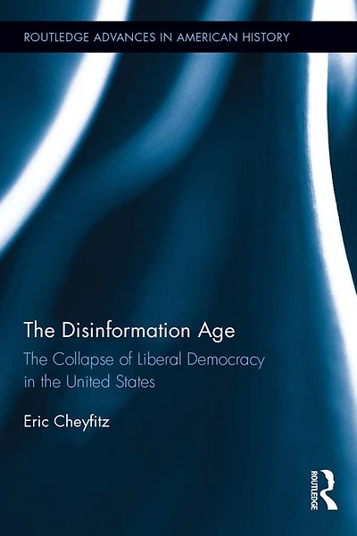 the Disinformation Age: Collapse of Liberal Democracy United States