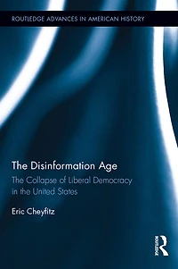 the Disinformation Age: Collapse of Liberal Democracy United States