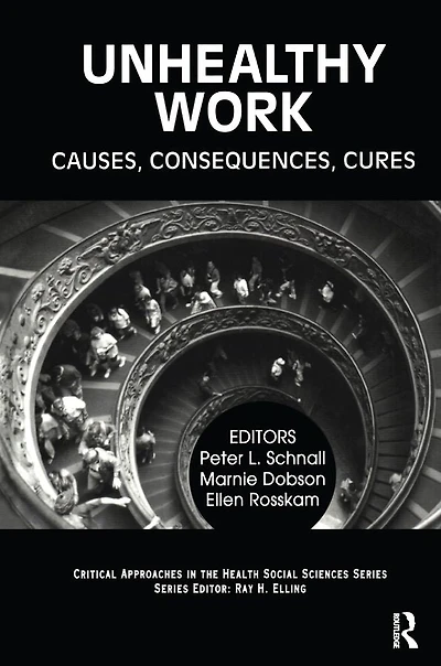 Unhealthy Work: Causes, Consequences, Cures