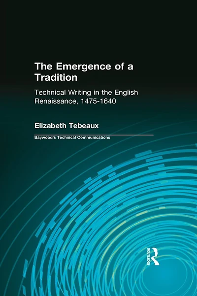 the Emergence of a Tradition: Technical Writing English Renaissance, 1475-1640
