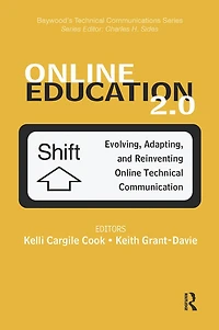 Online Education 2.0: Evolving, Adapting, and Reinventing Technical Communication