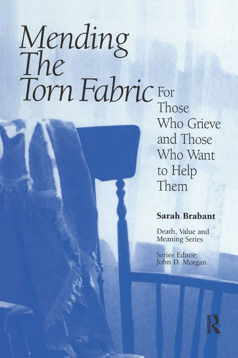 Mending the Torn Fabric: For Those Who Grieve and Want to Help Them
