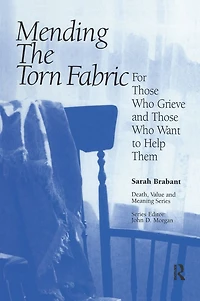 Mending the Torn Fabric: For Those Who Grieve and Want to Help Them