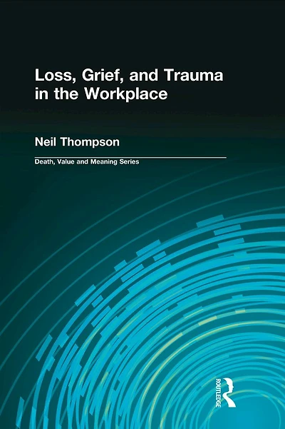 Loss, Grief, and Trauma the Workplace