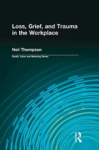 Loss, Grief, and Trauma the Workplace