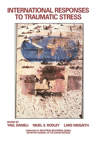 International Responses to Traumatic Stress: Humanitarian, Human Rights, Justice, Peace, and Development Contributions, Collaborative Actions, Future Initiatives