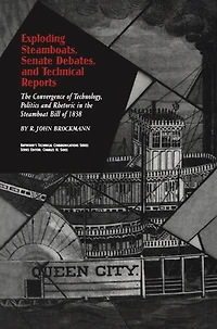 Exploding Steamboats, Senate Debates, and Technical Reports: the Convergence of Technology, Politics, Rhetoric Steamboat Bill 1838