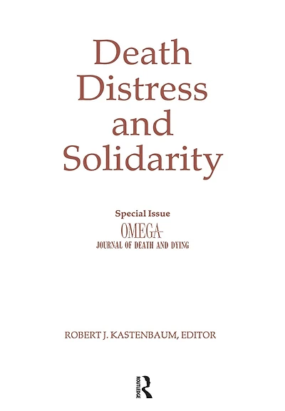 Death, Distress, and Solidarity: Special Issue "OMEGA Journal of Death Dying"