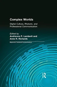Complex Worlds: Digital Culture, Rhetoric and Professional Communication