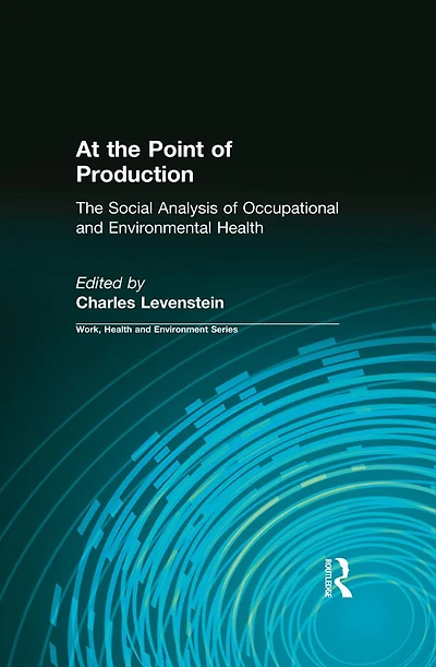 At The Point of Production: Social Analysis Occupational and Environmental Health