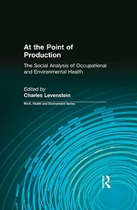 At The Point of Production: Social Analysis Occupational and Environmental Health