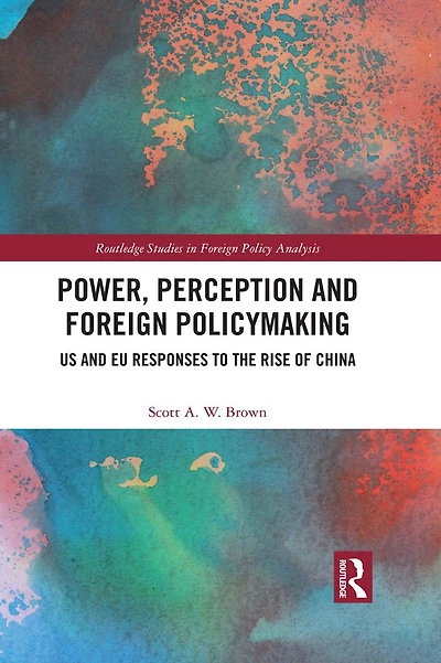 Power, Perception and Foreign Policymaking: US EU Responses to the Rise of China