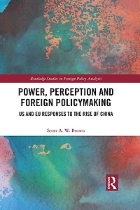 Power, Perception and Foreign Policymaking: US EU Responses to the Rise of China