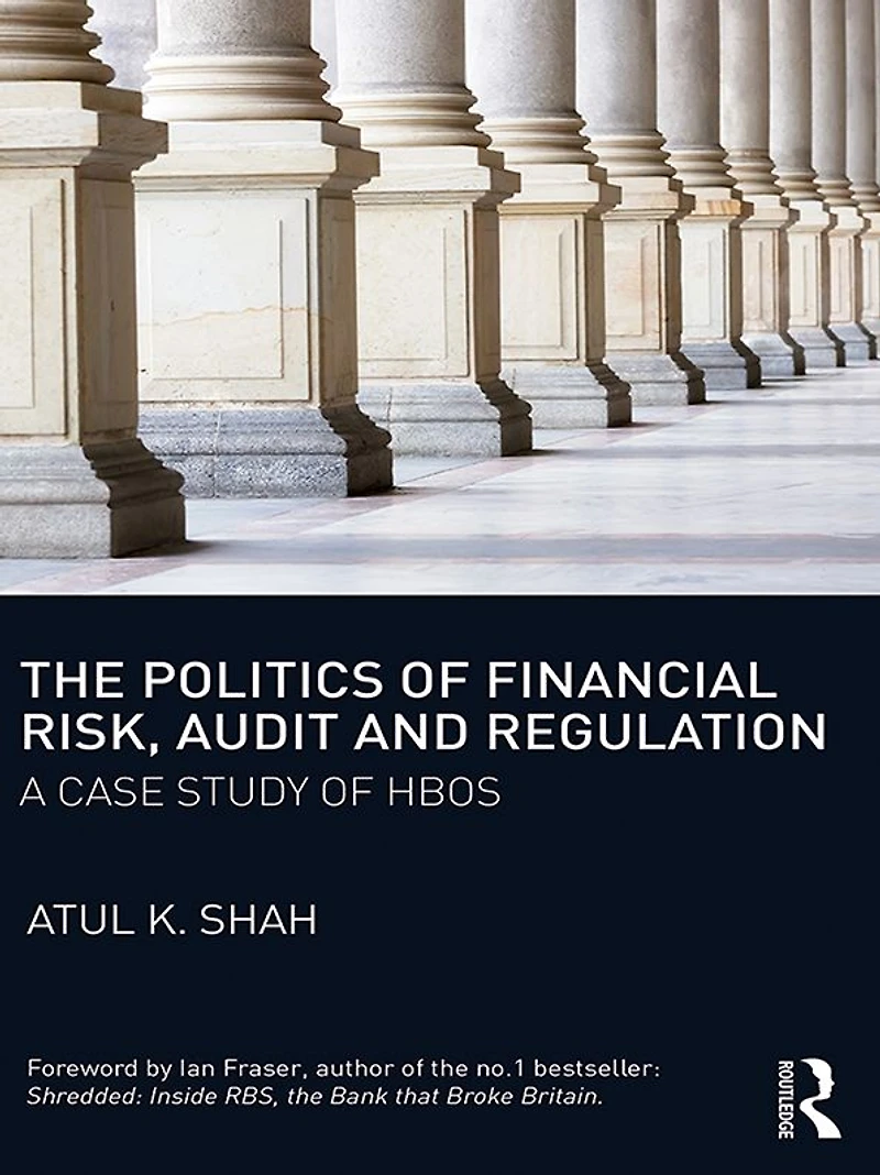 The Politics of Financial Risk, Audit and Regulation: A Case Study HBOS