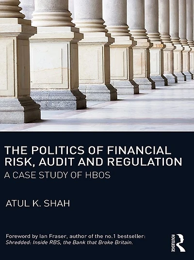 The Politics of Financial Risk, Audit and Regulation: A Case Study HBOS