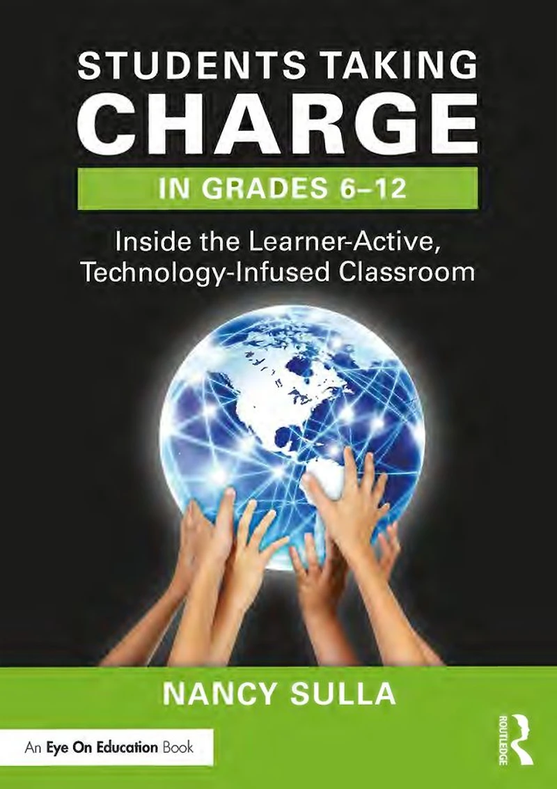 Students Taking Charge Grades 6-12: Inside the Learner-Active, Technology-Infused Classroom