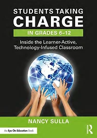 Students Taking Charge Grades 6-12: Inside the Learner-Active, Technology-Infused Classroom