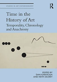 Time the History of Art: Temporality, Chronology and Anachrony