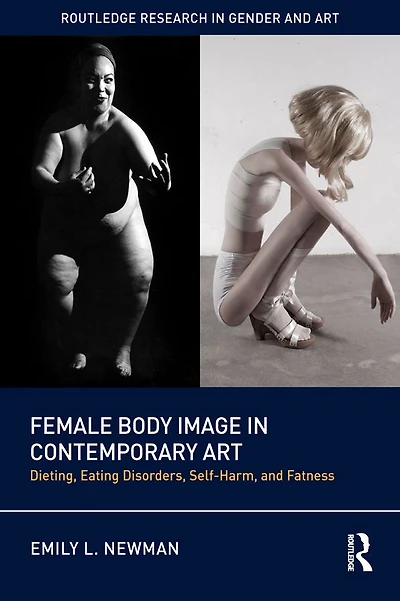 Female Body Image Contemporary Art: Dieting, Eating Disorders, Self-Harm, and Fatness