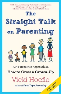 Straight Talk on Parenting: a No-Nonsense Approach How to Grow Grown-Up