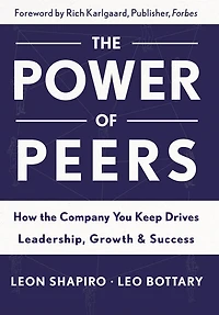 the Power of Peers: How Company You Keep Drives Leadership, Growth, and Success