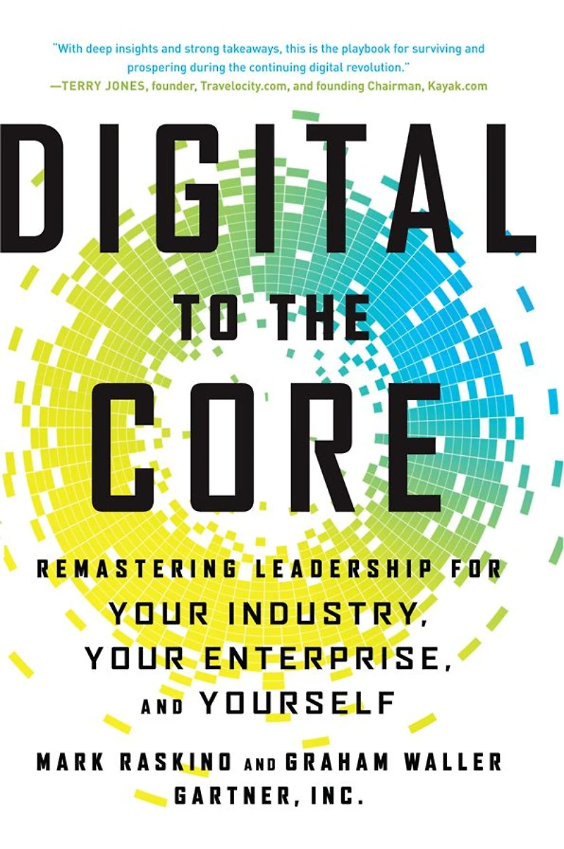 Digital to the Core: Remastering Leadership for Your Industry, Enterprise, and Yourself