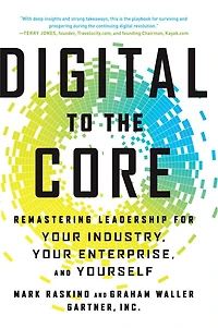 Digital to the Core: Remastering Leadership for Your Industry, Enterprise, and Yourself