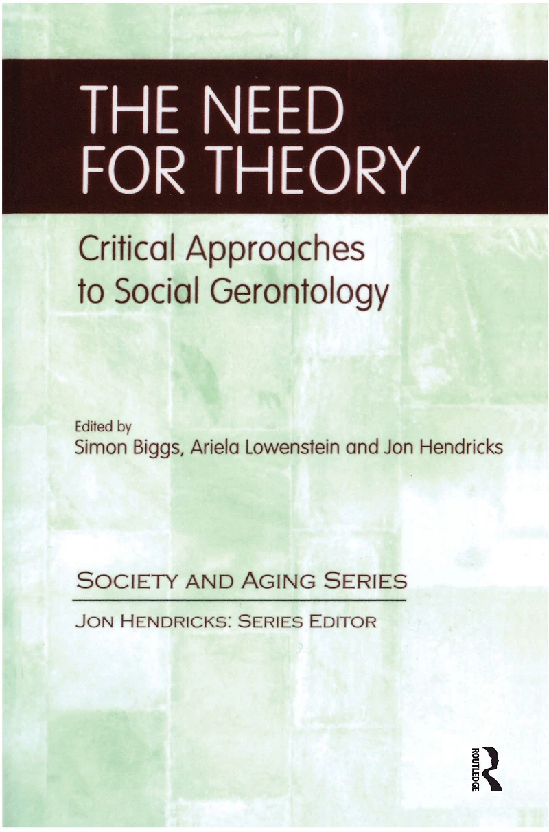 The Need for Theory: Critical Approaches to Social Gerontology