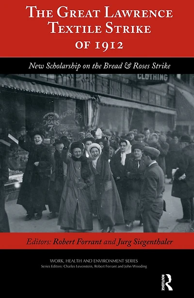 the Great Lawrence Textile Strike of 1912: New Scholarship on Bread & Roses