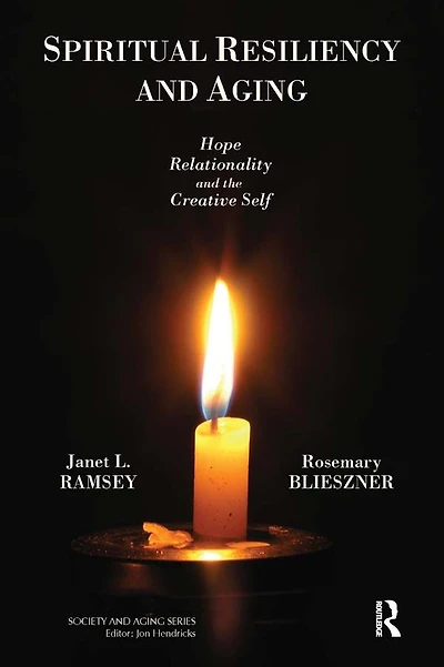 Spiritual Resiliency and Aging: Hope, Relationality, the Creative Self