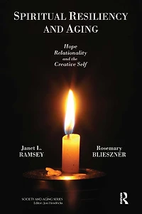 Spiritual Resiliency and Aging: Hope, Relationality, the Creative Self