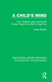A Child's Mind: How Children Learn During the Critical Years from Birth to Age Five