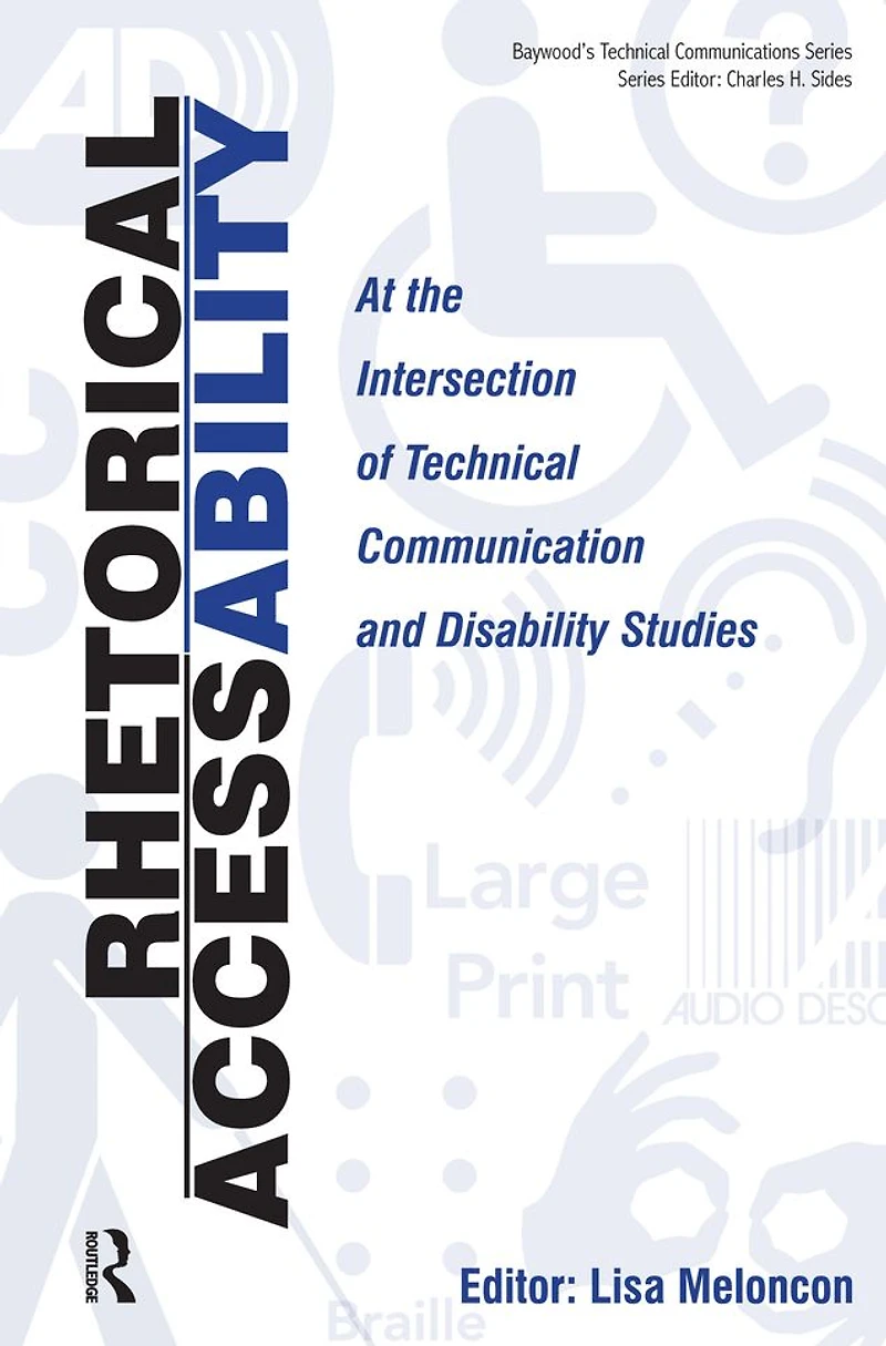 Rhetorical Accessability: At the Intersection of Technical Communication and Disability Studies