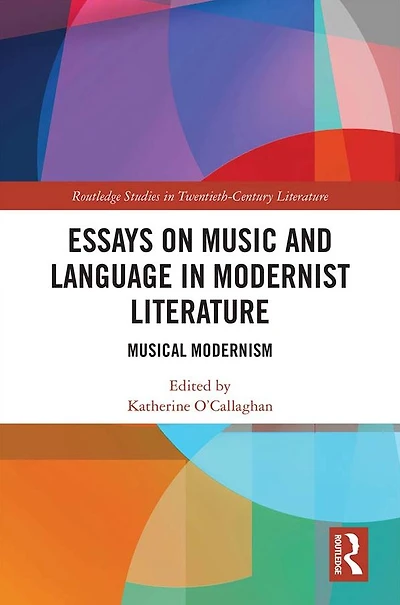 Essays on Music and Language Modernist Literature: Musical Modernism