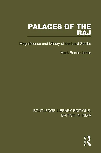 Palaces of the Raj: Magnificence and Misery Lord Sahibs
