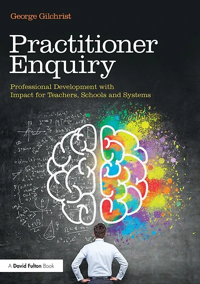 Practitioner Enquiry: Professional Development with Impact for Teachers, Schools and Systems