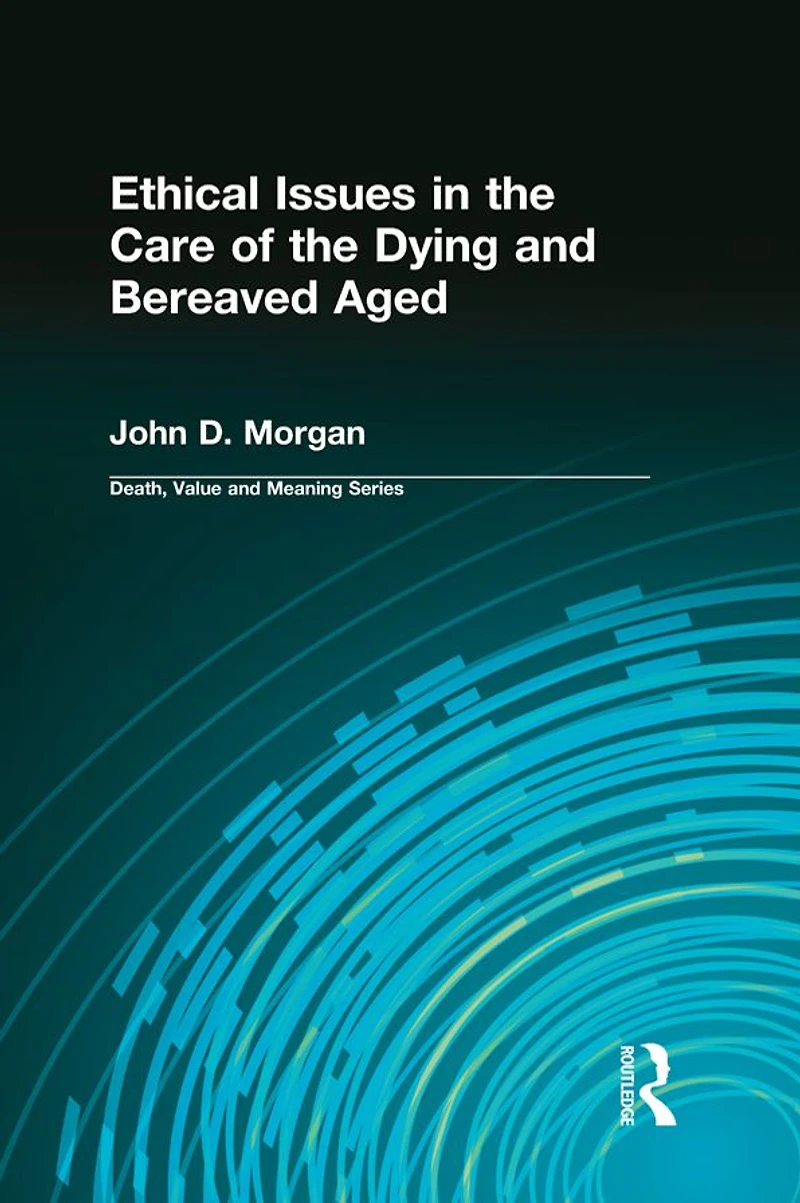 Ethical Issues the Care of Dying and Bereaved Aged