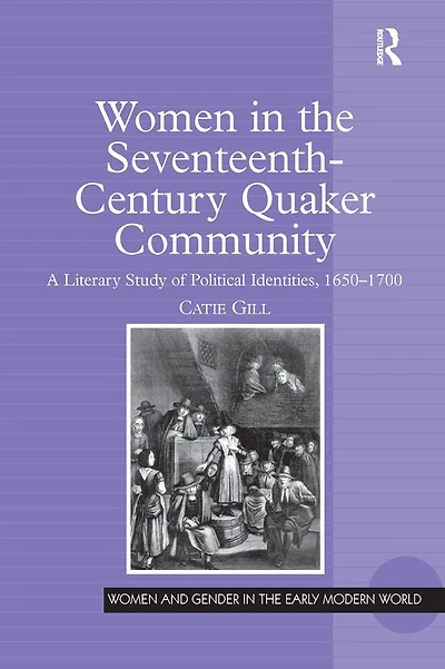 Women the Seventeenth-Century Quaker Community: A Literary Study of Political Identities, 1650-1700