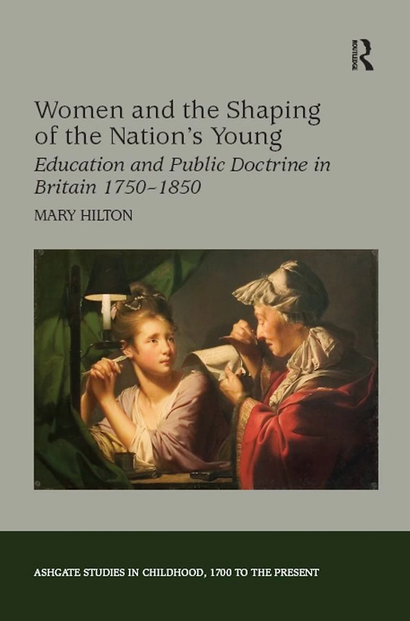 Women and the Shaping of Nation's Young: Education Public Doctrine Britain 1750-1850