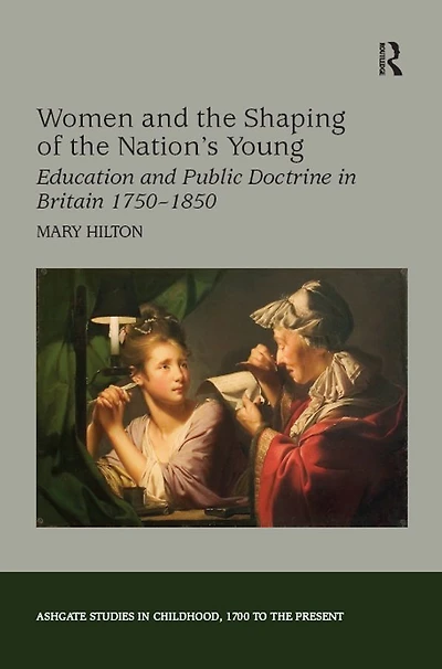 Women and the Shaping of Nation's Young: Education Public Doctrine Britain 1750-1850