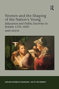 Women and the Shaping of Nation's Young: Education Public Doctrine Britain 1750-1850