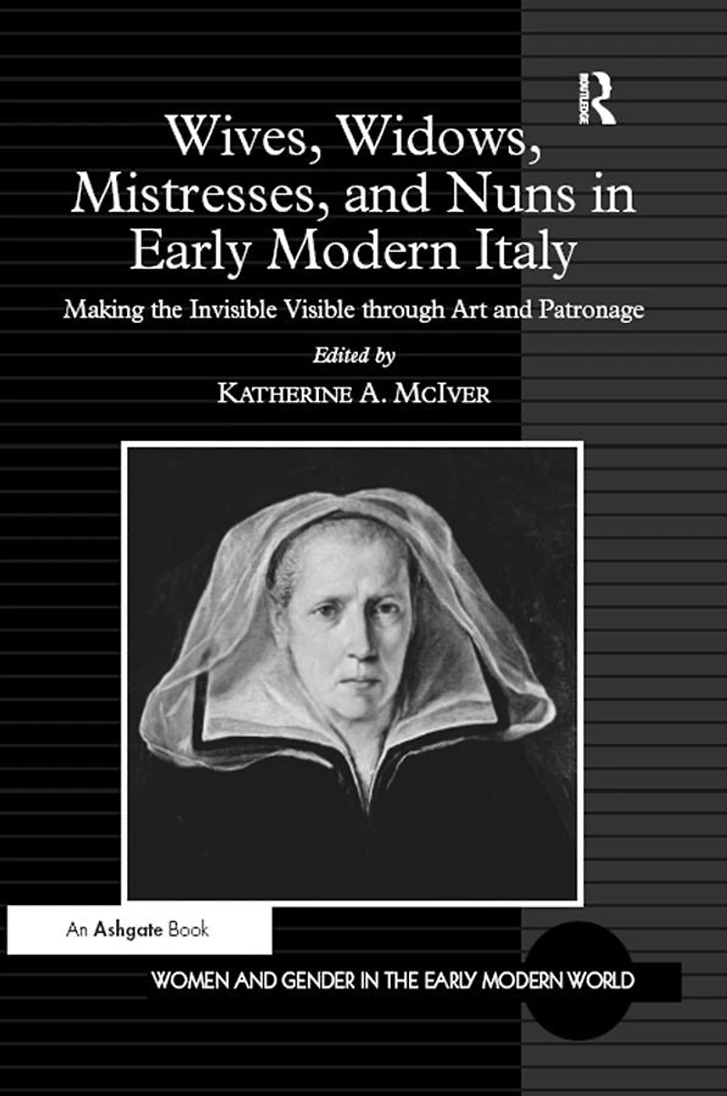 Wives, Widows, Mistresses, and Nuns Early Modern Italy: Making the Invisible Visible through Art Patronage