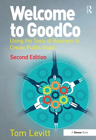Welcome to GoodCo: Using the Tools of Business Create Public Good