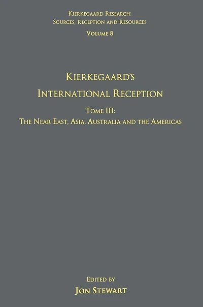 Volume 8, Tome III: Kierkegaard's International Reception - the Near East, Asia, Australia and Americas