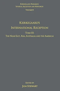 Volume 8, Tome III: Kierkegaard's International Reception - the Near East, Asia, Australia and Americas