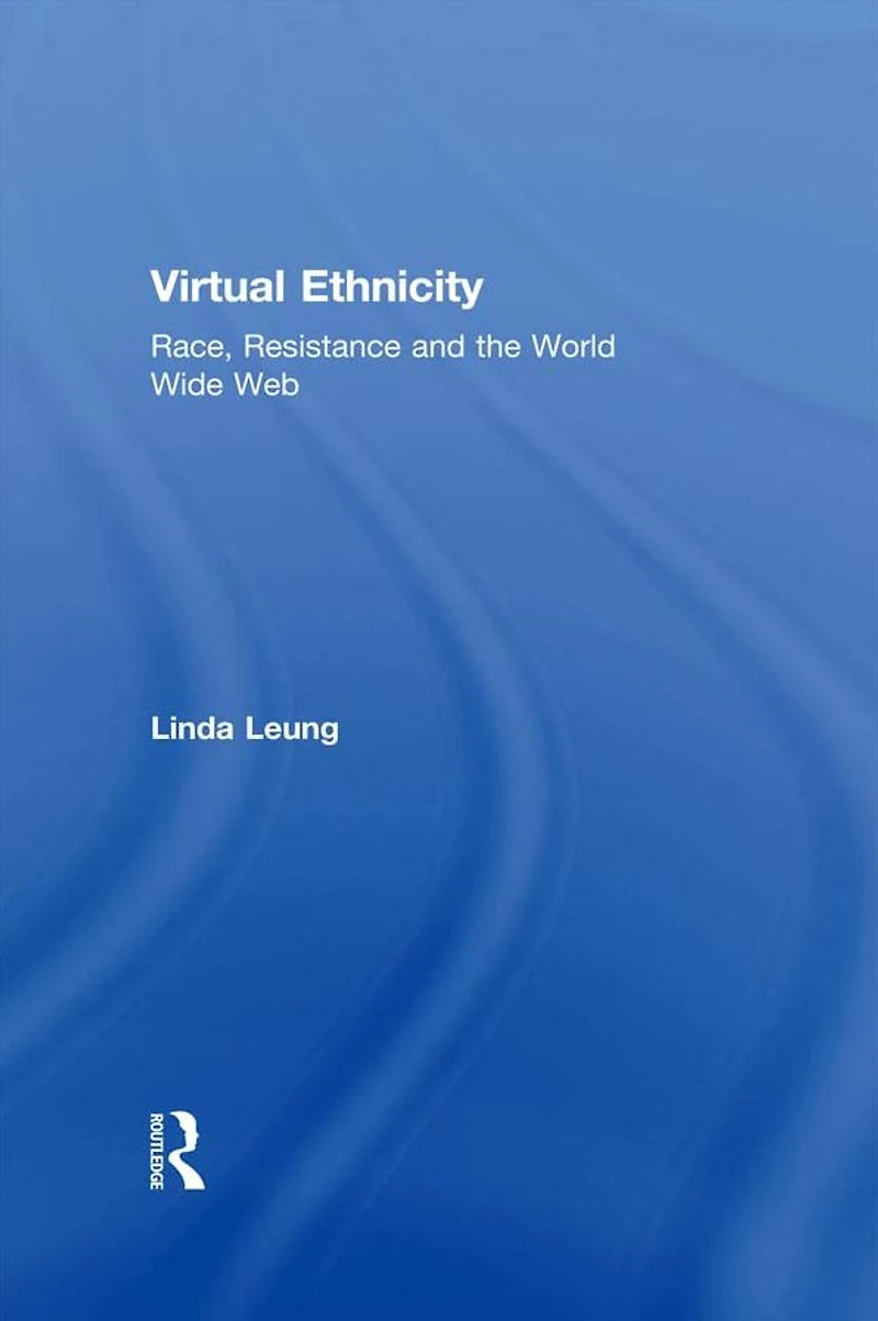 Virtual Ethnicity: Race, Resistance and the World Wide Web