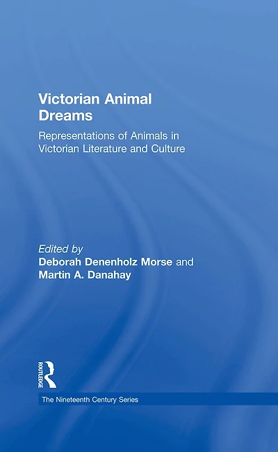 Victorian Animal Dreams: Representations of Animals Literature and Culture