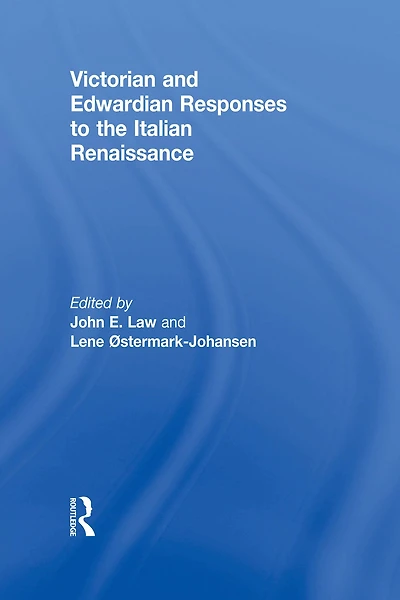Victorian and Edwardian Responses to the Italian Renaissance