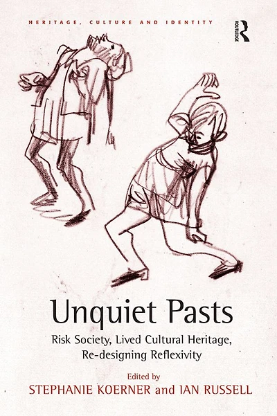 Unquiet Pasts: Risk Society, Lived Cultural Heritage, Re-designing Reflexivity