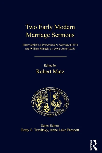 Two Early Modern Marriage Sermons: Henry Smith's A Preparative to (1591) and William Whately's Bride-Bush (1623)